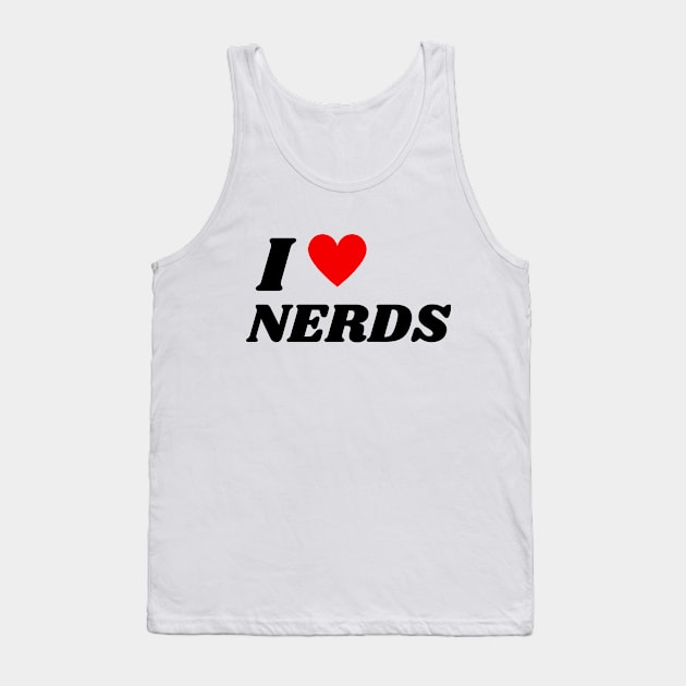 I LOVE NERDS Tank Top by TheCozycorner